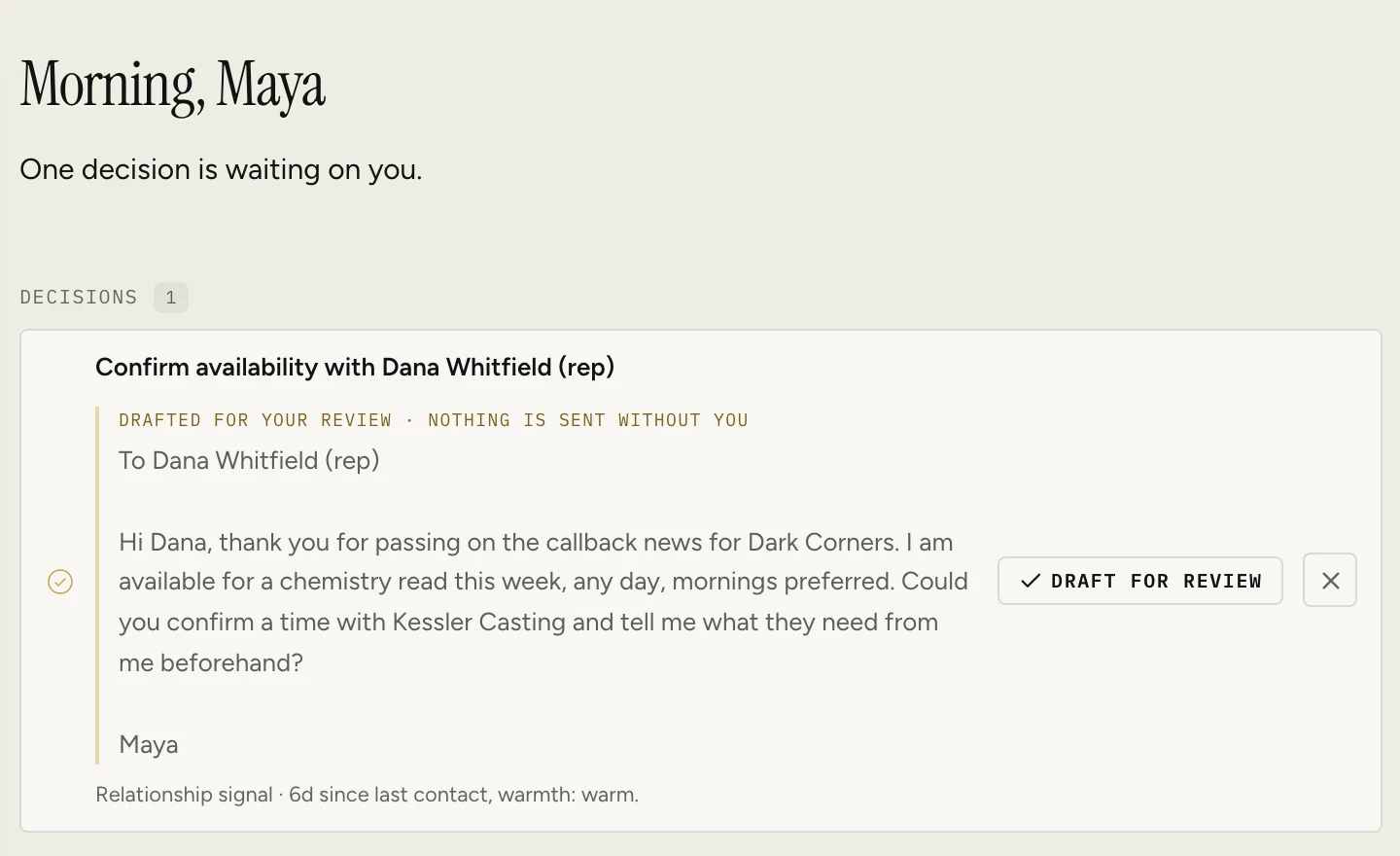 A follow-up drafted in Aurica for the actor to review. The note is addressed to the rep, Dana Whitfield, confirming availability for a chemistry read this week, and is marked as drafted for your review with nothing sent without you. Sample data.